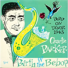 Charlie Parker - Bird On Tenor 1943 / Birth Of The Bebop