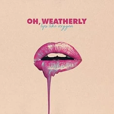 Oh Weatherly - Lips Like Oxygen