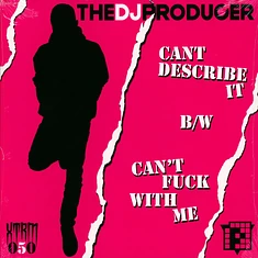 DJ Producer - Can't Describe It (Finally) / Can't Fuck With Me