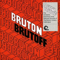 V.A. - Bruton Brutoff: The Ambient, Electronic And Pastoral Side Of The The Bruton Library Catalogue