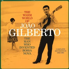 Joao Gilberto - The Warm World Of Joao Gilberto: The Man Who Invented Bossa Nova Complete Recordings 1958-1961