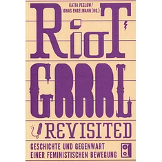 Katja Peglow /Jonas Engelmann - Riot Grrrl Revisited - Geschichte Und Gegenwart Einer F