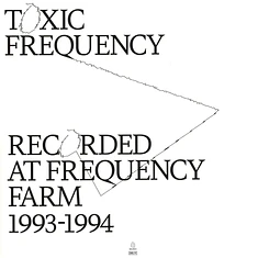 Toxic Frequency - Recorded At Frequency Farm 1993 - 1994