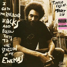 Tongo Eisen-Martin - I Go To The Railroad Tracks And Follow Them To The Station Of My Enemies