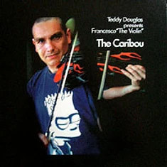 Teddy Douglas presents Francesco The Violin - The Caribou