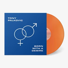 Tony Palkovic - Born With A Desire Transculent Orange Vinyl Edition