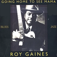 Roy Gaines - Going Home To See Mama