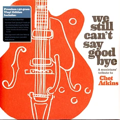 V.A. - We Still Cant Say Goodbye: A Musicians Tribute To Chet Atkins