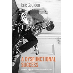 Eric Goulden - A Dysfunctional Success - The Wreckless Eric Manual