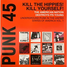 V.A. - Punk 45: Kill The Hippies! Kill Yourself! The American Nation Destroys Its Young (Underground Punk In The United States Of America, 1973-1980 Vol. 1)