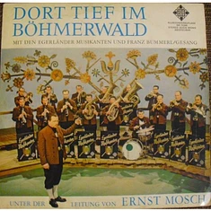Die Original Egerländer Musikanten Und Franz Bummerl Unter Der Leitung Von Ernst Mosch - Dort Tief Im Böhmerwald