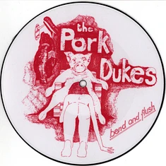 The Pork Dukes - Bend And Flush (Pic.-Disc)