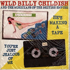 Wild Billy & The Musicians Of The British Empire Childish - He's Making A Tape / You're Just...