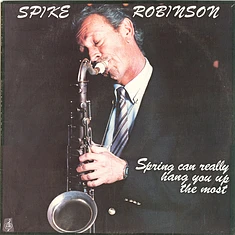 Spike Robinson - Spring Can Really Hang You Up The Most