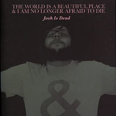 The World Is A Beautiful Place & I Am No Longer Afraid To Die - Josh Is Dead
