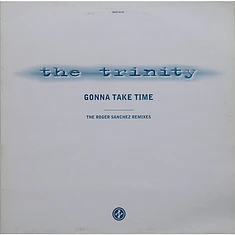 The Trinity - Gonna Take Time (The Roger Sanchez Remixes)