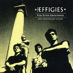 The Effigies - For Ever Grounded 40th Anniversary Edition