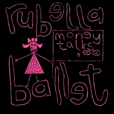 Rubella Ballet - Money Talks