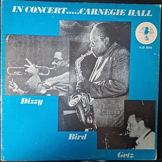 Dizzy Gillespie, Charlie Parker, Stan Getz - Dizzy Bird Getz: In Concert..... Carnegie Hall