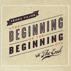 Friska Viljor - The Beginning Of The Beginning Of The End