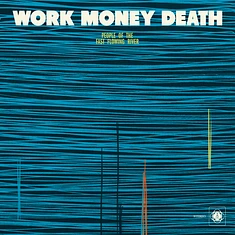 Work Money Death - People Of The Fast Flowing River