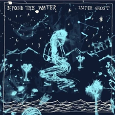 Sister Ghost - Beyond The Water