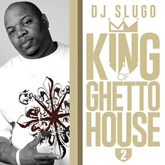 DJ Slugo - King Of Ghetto House 2