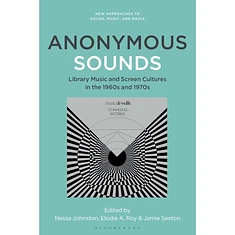 Nessa Johnston, Jamie Sexton, Elodie A. Roy - Anonymous Sounds: Library Music And Screen Cultures In The 1960s And 1970s