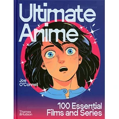 Joe O'Connell - Ultimate Anime: 100 Essential Films And Series