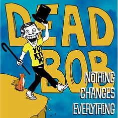 Dead Bob - Nothing Changes Everything Black Vinyl Edition