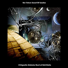The Future Sound Of London - A Gigantic Globular Burst Of Anti-Static