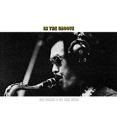 Jiro Inagaki & Soul Media - In The Groove Pure Vinyl Edition