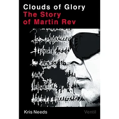 Kris Needs - Clouds Of Glory - The Story Of Martin Rev