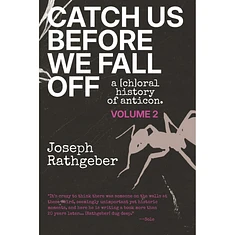 Joseph Rathgeber - Catch Us Before We Fall Off: A [Ch]Oral History Of Anticon (Volume 2)
