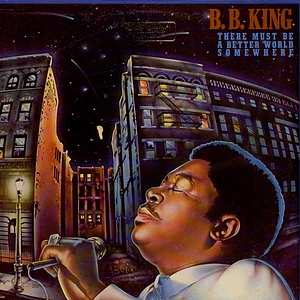 B.B. King - There Must Be A Better World Somewhere