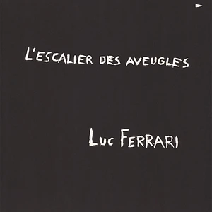 Luc Ferrari - L'escalier Des Aveugles