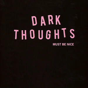 Dark Thoughts - Must Be Nice