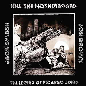 Kill The Motherboard - The Legend Of Picasso Jones