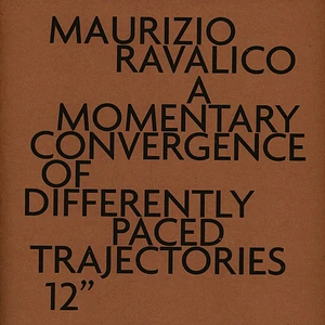 Maurizio Ravalico - A Momentary Convergence Of Differently Paced Trajectories