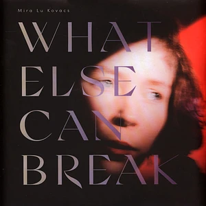Mira Lu Kovacs - What Else Can Break