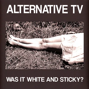 Alternative TV - Was It White & Sticky?
