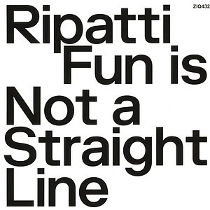 Ripatti - Fun Is Not A Straight Line Clear Vinyl Edition