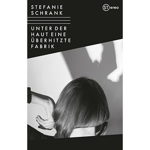 Stefanie Schrank - Unter Der Haut Eine Überhitzte Fabrik White Tape Edition