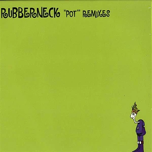 Rubberneck - Pot (Remixes)