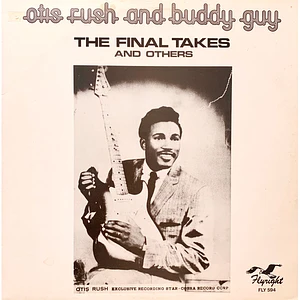 Otis Rush And Buddy Guy - The Final Takes (And Others)