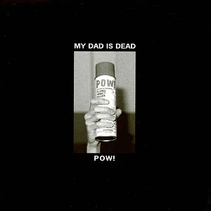 My Dad Is Dead - Pow! Black Vinyl Edition