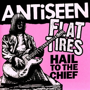 Antiseen/Flat Tires - Hail To The Chief