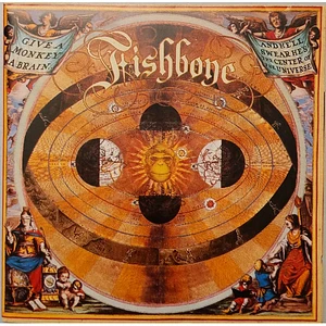Fishbone - Give A Monkey A Brain... And He'll Swear He's The Center Of The Universe