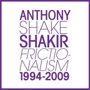 Anthony Shakir - Frictionalism 1994-2009