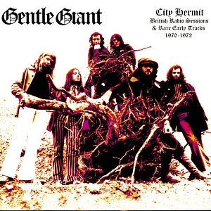 Gentle Giant - City Hermit - British Radio Sessions & Rare Early Tracks 1970-1972